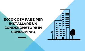 Guida al montaggio condizionatore in condominio: istruzioni e consigli per un'installazione a regola d'arte.